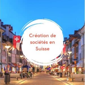 Création de sociétés en suisse